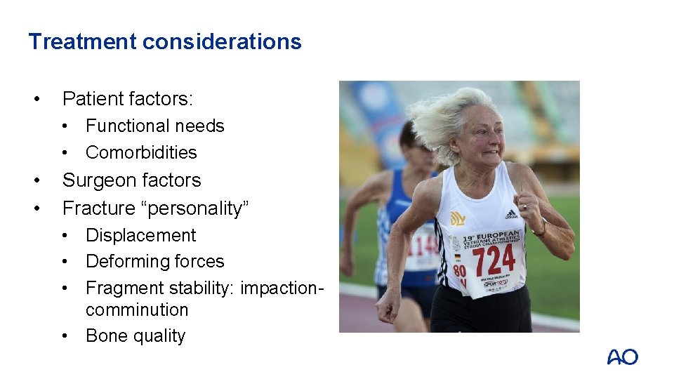 Treatment considerations • Patient factors: • Functional needs • Comorbidities • • Surgeon factors