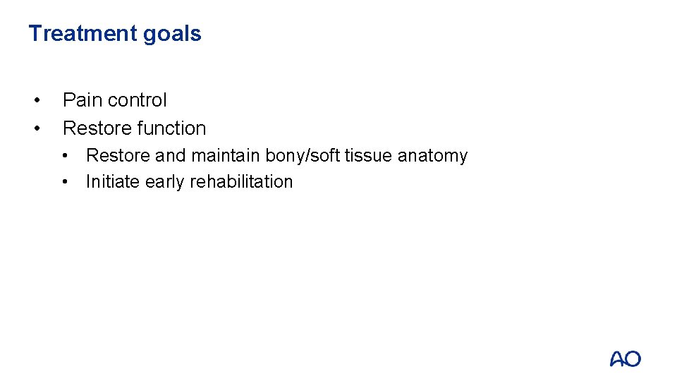 Treatment goals • • Pain control Restore function • Restore and maintain bony/soft tissue