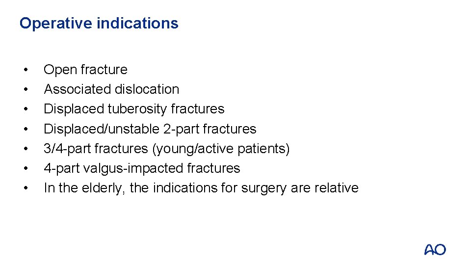 Operative indications • • Open fracture Associated dislocation Displaced tuberosity fractures Displaced/unstable 2 -part