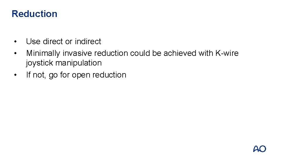 Reduction • • • Use direct or indirect Minimally invasive reduction could be achieved