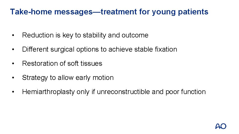 Take-home messages—treatment for young patients • Reduction is key to stability and outcome •