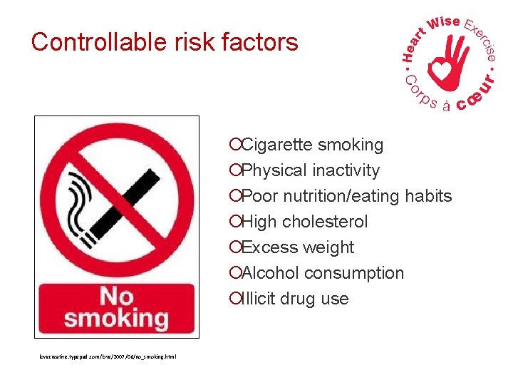 Controllable risk factors ¡Cigarette smoking ¡Physical inactivity ¡Poor nutrition/eating habits ¡High cholesterol ¡Excess weight