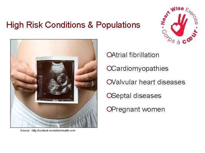 High Risk Conditions & Populations ¡Atrial fibrillation ¡Cardiomyopathies ¡Valvular heart diseases ¡Septal diseases ¡Pregnant