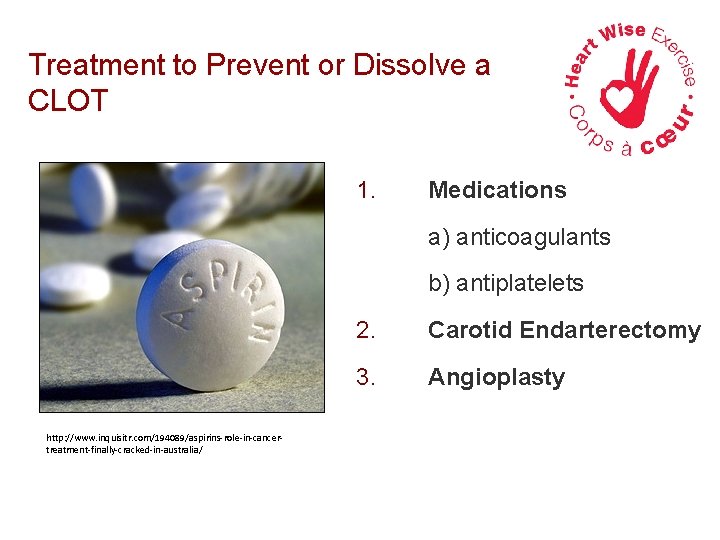 Treatment to Prevent or Dissolve a CLOT 1. Medications a) anticoagulants b) antiplatelets http: