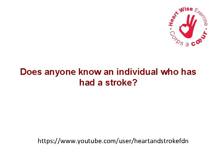 Does anyone know an individual who has had a stroke? https: //www. youtube. com/user/heartandstrokefdn