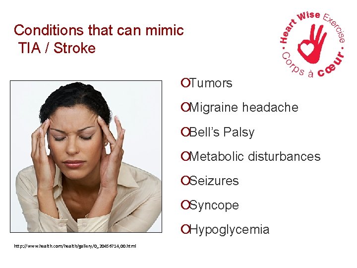 Conditions that can mimic TIA / Stroke ¡Tumors ¡Migraine headache ¡Bell’s Palsy ¡Metabolic disturbances