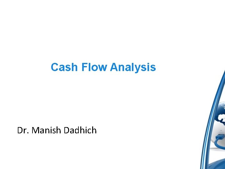 Cash Flow Analysis Dr. Manish Dadhich 