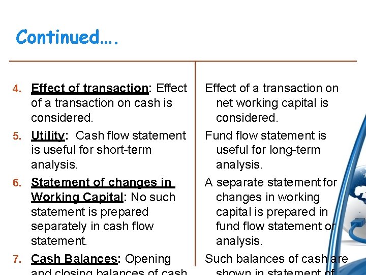 Continued…. 4. Effect of transaction: Effect of a transaction on cash is considered. 5.