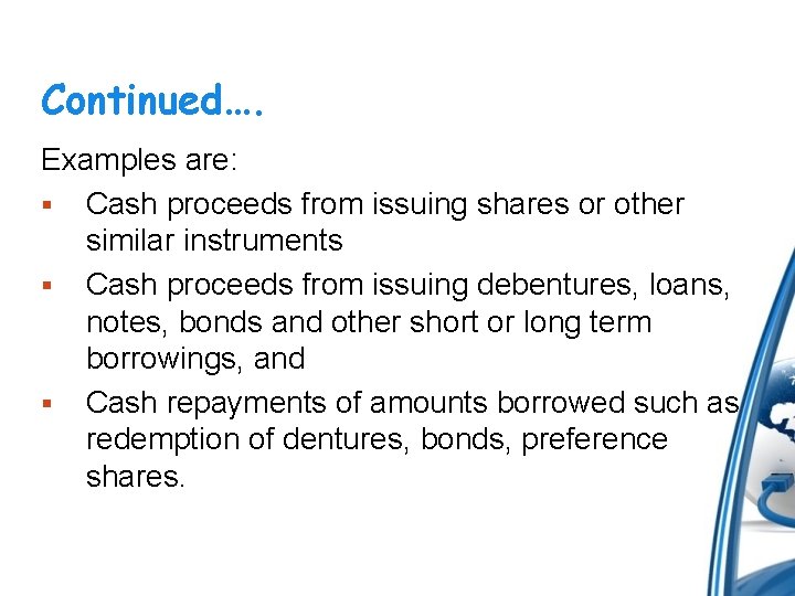 Continued…. Examples are: Cash proceeds from issuing shares or other similar instruments Cash proceeds