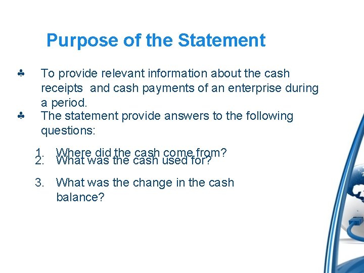 Purpose of the Statement To provide relevant information about the cash receipts and cash