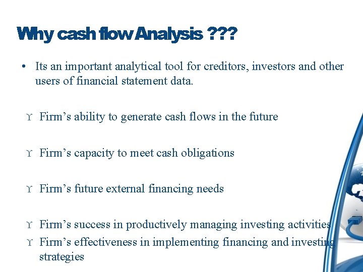 Why cash flow Analysis ? ? ? • Its an important analytical tool for