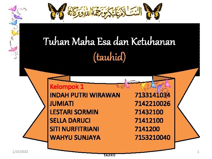 Tuhan Maha Esa dan Ketuhanan (tauhid) Kelompok 1 INDAH PUTRI WIRAWAN JUMIATI LESTARI SORMIN