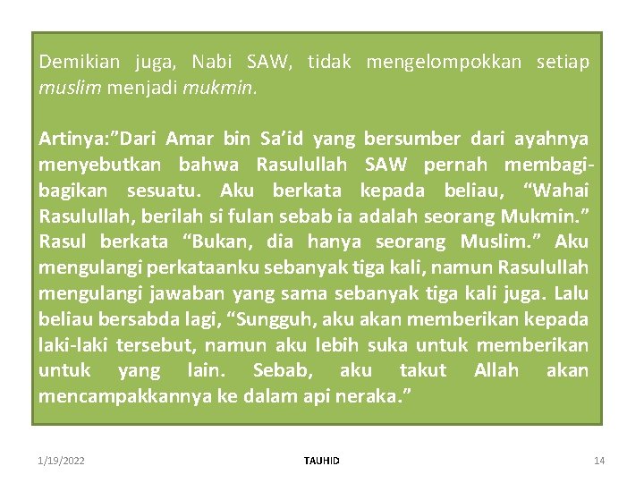 Demikian juga, Nabi SAW, tidak mengelompokkan setiap muslim menjadi mukmin. Artinya: ”Dari Amar bin