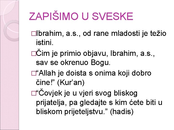 ZAPIŠIMO U SVESKE �Ibrahim, a. s. , od rane mladosti je težio istini. �Čim