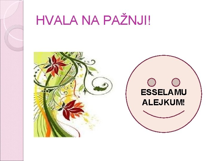 HVALA NA PAŽNJI! ESSELAMU ALEJKUM! 