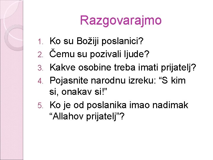 Razgovarajmo 1. 2. 3. 4. 5. Ko su Božiji poslanici? Čemu su pozivali ljude?