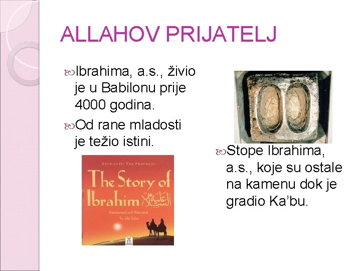 ALLAHOV PRIJATELJ Ibrahima, a. s. , živio je u Babilonu prije 4000 godina. Od