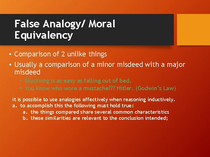 False Analogy/ Moral Equivalency • Comparison of 2 unlike things • Usually a comparison