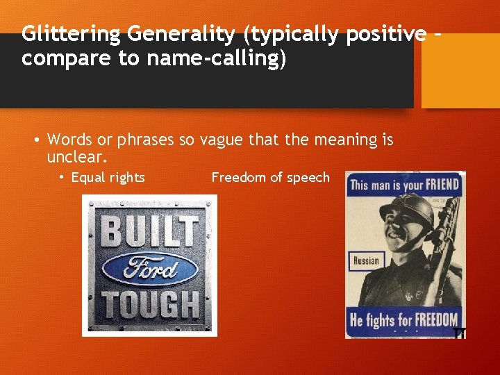 Glittering Generality (typically positive – compare to name-calling) • Words or phrases so vague
