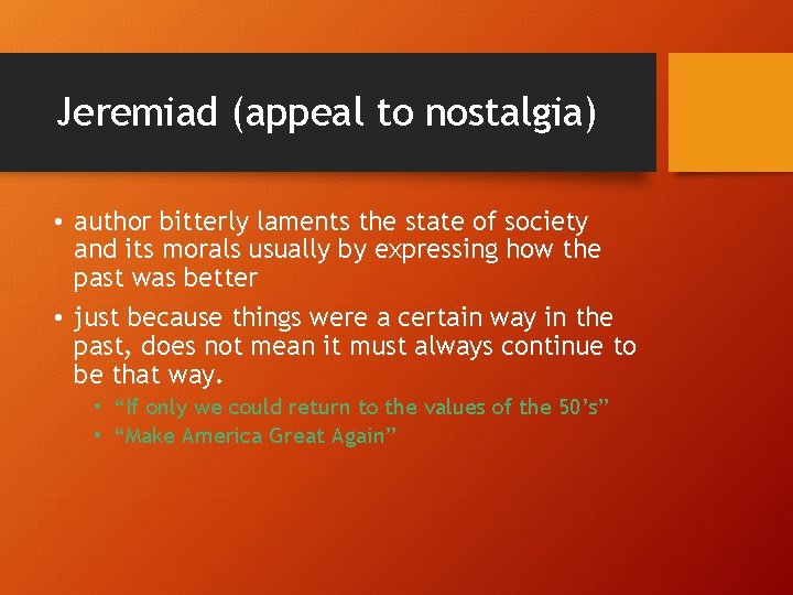 Jeremiad (appeal to nostalgia) • author bitterly laments the state of society and its