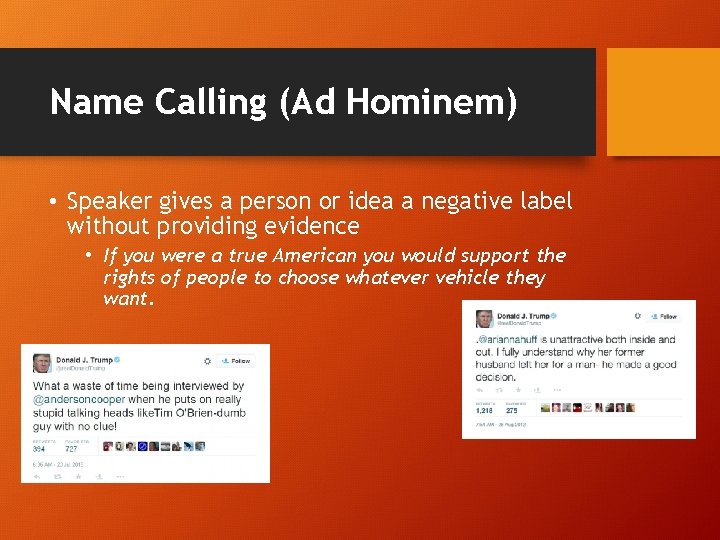 Name Calling (Ad Hominem) • Speaker gives a person or idea a negative label