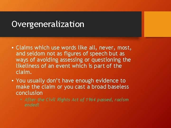Overgeneralization • Claims which use words like all, never, most, and seldom not as