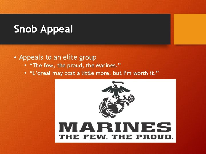 Snob Appeal • Appeals to an elite group • “The few, the proud, the