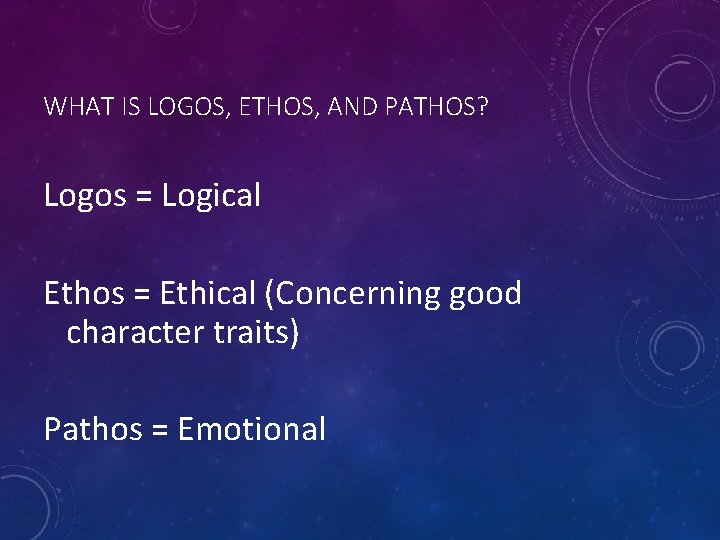 WHAT IS LOGOS, ETHOS, AND PATHOS? Logos = Logical Ethos = Ethical (Concerning good