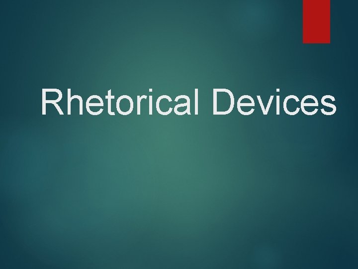 Rhetorical Devices 