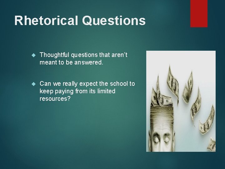 Rhetorical Questions Thoughtful questions that aren’t meant to be answered. Can we really expect