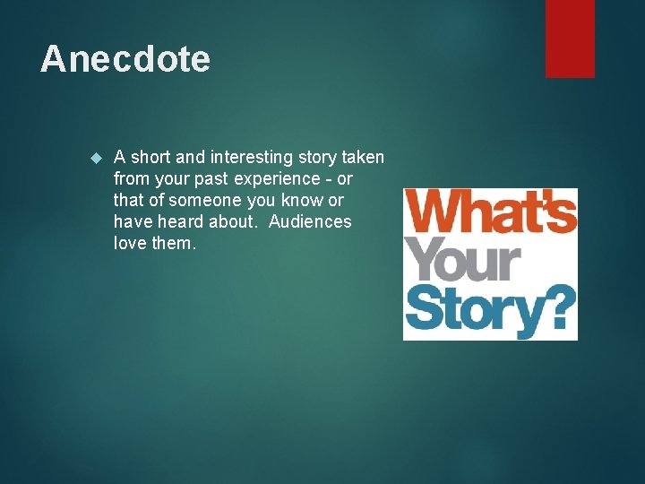 Anecdote A short and interesting story taken from your past experience - or that