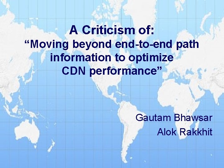 A Criticism of: “Moving beyond end-to-end path information to optimize CDN performance” Gautam Bhawsar