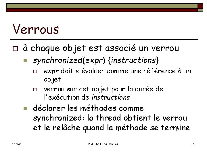 Verrous o à chaque objet est associé un verrou n synchronized(expr) {instructions} o o