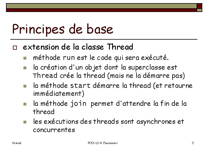 Principes de base o extension de la classe Thread n n n thread méthode