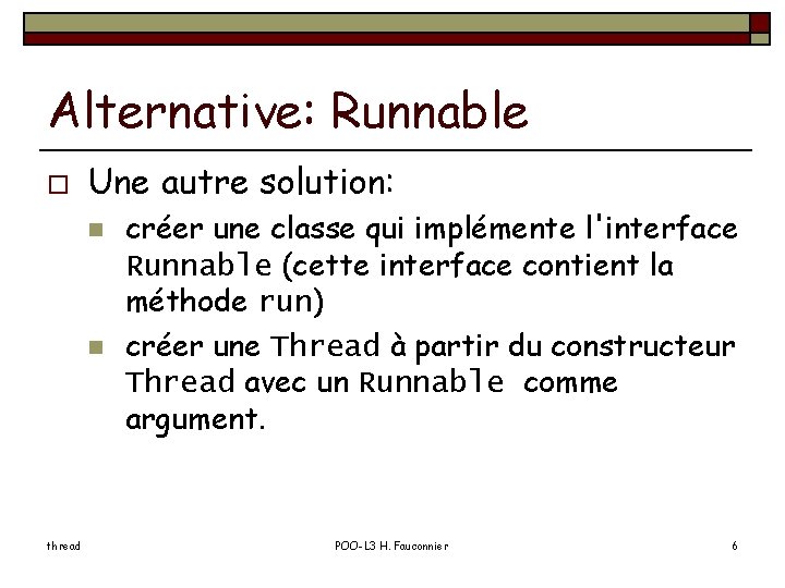 Alternative: Runnable o Une autre solution: n n thread créer une classe qui implémente