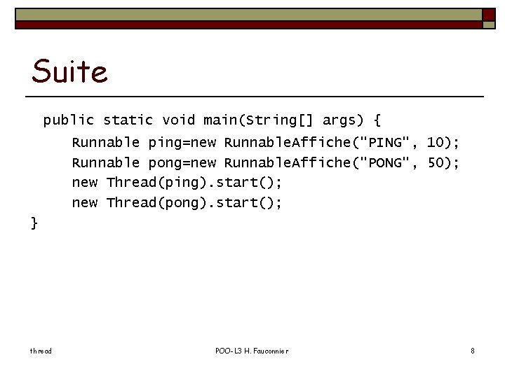 Suite public static void main(String[] args) { Runnable ping=new Runnable. Affiche("PING", 10); Runnable pong=new