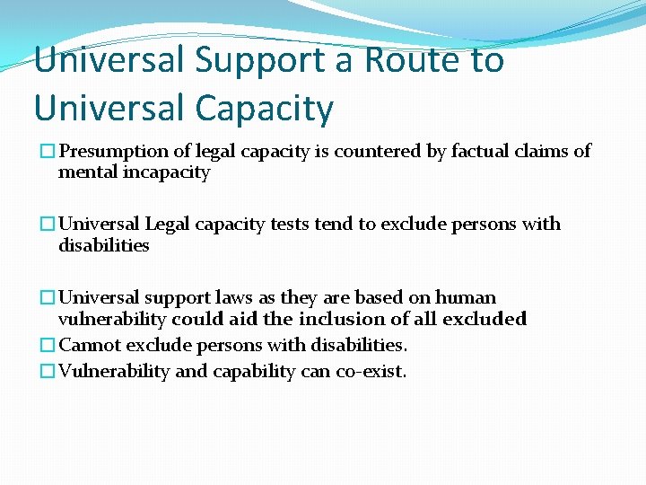 Universal Support a Route to Universal Capacity �Presumption of legal capacity is countered by