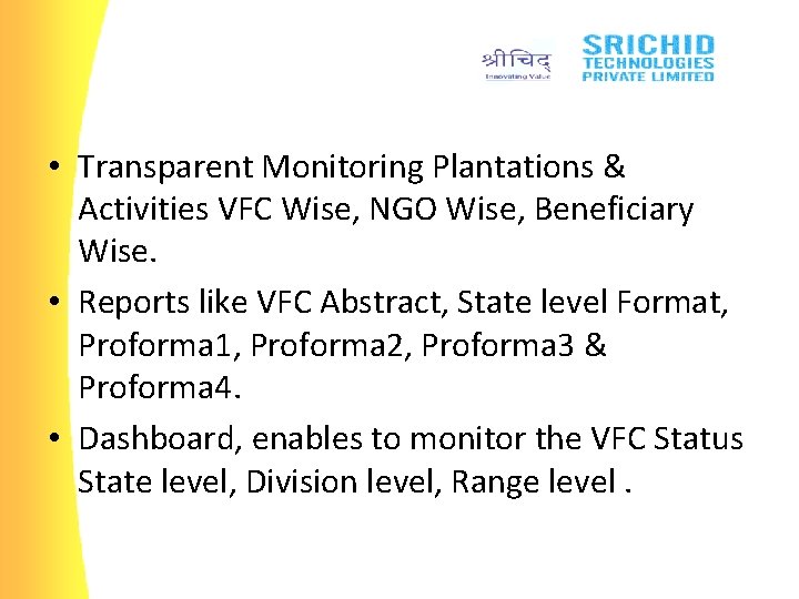 • Transparent Monitoring Plantations & Activities VFC Wise, NGO Wise, Beneficiary Wise. •