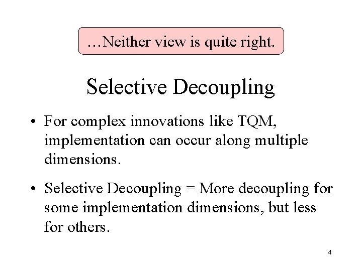 …Neither view is quite right. Selective Decoupling • For complex innovations like TQM, implementation