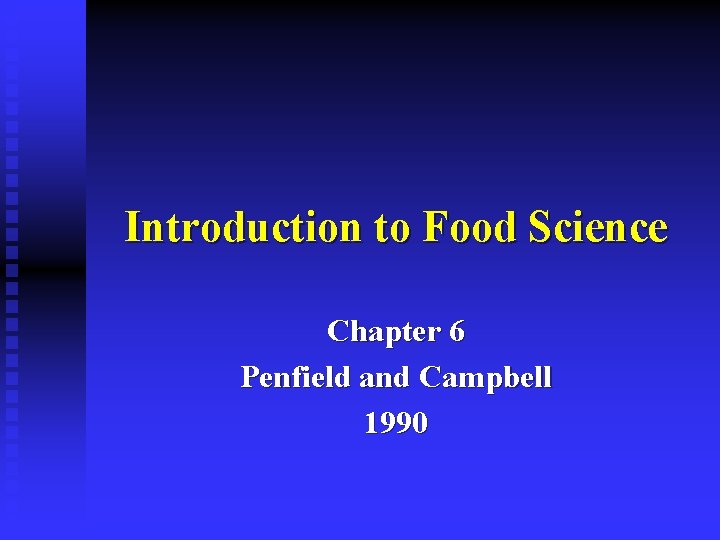 Introduction to Food Science Chapter 6 Penfield and Campbell 1990 