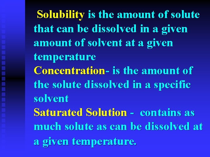 Solubility is the amount of solute that can be dissolved in a given amount