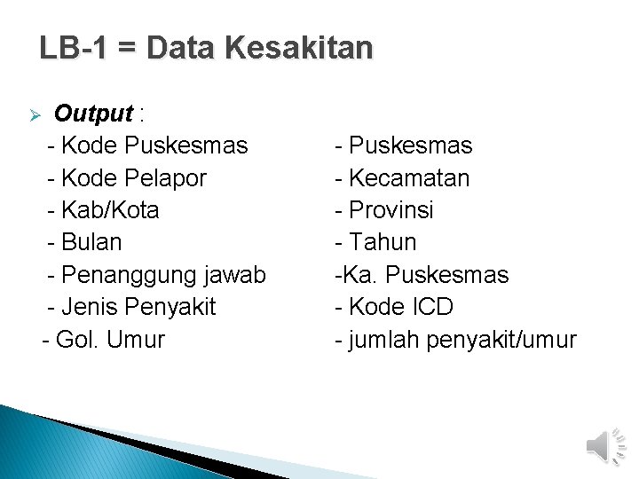 LB-1 = Data Kesakitan Output : - Kode Puskesmas - Kode Pelapor - Kab/Kota