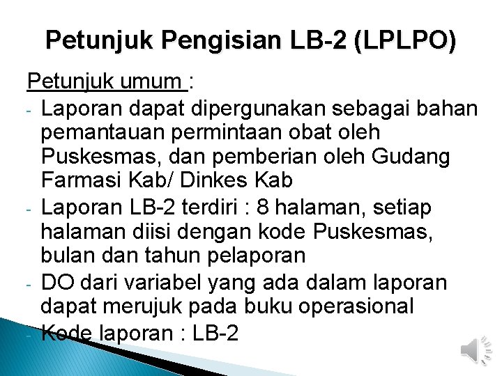 Petunjuk Pengisian LB-2 (LPLPO) Petunjuk umum : - Laporan dapat dipergunakan sebagai bahan pemantauan