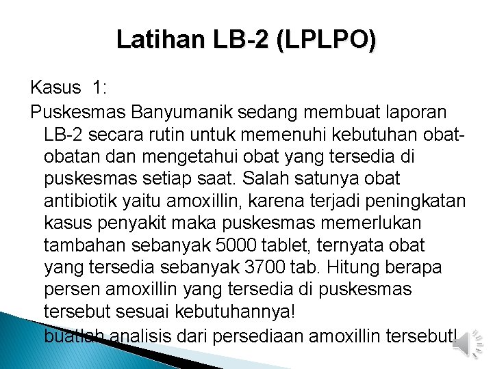 Latihan LB-2 (LPLPO) Kasus 1: Puskesmas Banyumanik sedang membuat laporan LB-2 secara rutin untuk