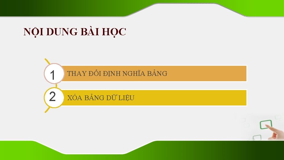 NỘI DUNG BÀI HỌC 1 THAY ĐỔI ĐỊNH NGHĨA BẢNG 2 XÓA BẢNG DỮ