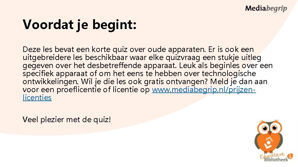 Voordat je begint: Deze les bevat een korte quiz over oude apparaten. Er is