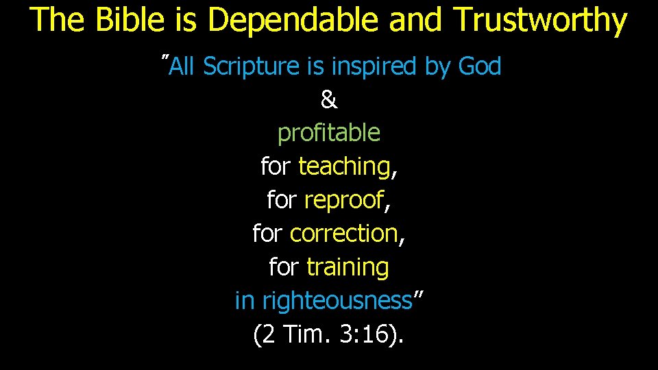 The Bible is Dependable and Trustworthy ”All Scripture is inspired by God & profitable