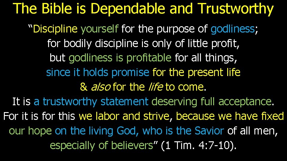 The Bible is Dependable and Trustworthy “Discipline yourself for the purpose of godliness; for