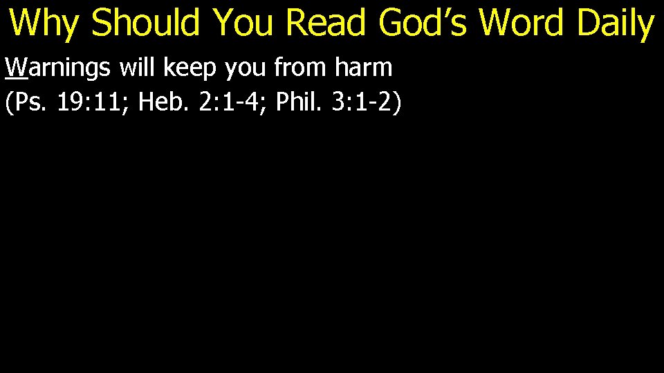 Why Should You Read God’s Word Daily Warnings will keep you from harm (Ps.