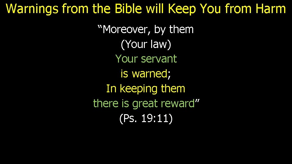 Warnings from the Bible will Keep You from Harm “Moreover, by them (Your law)